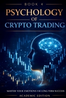 The Psychology of Crypto Trading: Discipline, Emotional Control, and Decision-Making in Volatile Markets (Crypto Market Mastery) B0GRVDZVR4 Book Cover