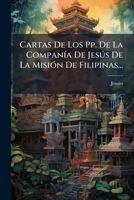 Cartas De Los Pp. De La Companía De Jesús De La Misión De Filipinas... 1278961755 Book Cover