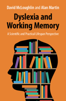 Dyslexia and Working Memory: A Scientific and Practical Lifespan Perspective 1009282654 Book Cover