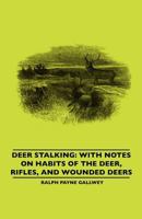 Deer Stalking: With Notes On Habits Of The Deer, Rifles, And Wounded Deers 1445520427 Book Cover