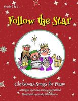 Follow the Star: Christmas Songs for Piano: Levels 2 & 3 0692253351 Book Cover