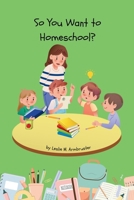 So You Want to Homeschool?: Cajun Mama's Real-life Tips on How to Survive and Thrive in Your Homeschool B0FCVPV87T Book Cover