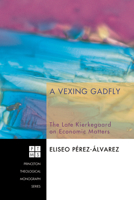 A Vexing Gadfly: The Late Kierkegaard on Economic Matters (Princeton Theological Monograph) 1556359608 Book Cover