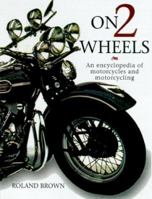 On Two Wheels: An Encyclopedia of Motorcycles and Motorcycling 0754819949 Book Cover