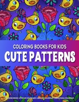 Coloring Book for Kids | Cute Patterns: Kids Coloring Book Ages 9-12 Featuring Art Activity Book for Creative Kids Contains 50 Cute Patterns 1676632077 Book Cover