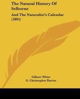 The Natural History of Selborne: And the Naturalist's Calendar 1017462933 Book Cover