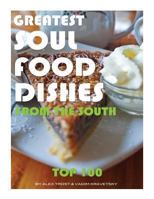 Greatest Soul Food Dishes from the South: Top 100 1494214881 Book Cover