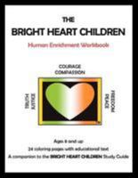 The Bright Heart Children Human Enrichment Workbook 1624072771 Book Cover