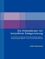 Die Antezedenzen von konjunktiver Kategorisierung: Der Einfluß von Passung auf die Verwendung meherer Gruppenzugehörigkeiten in der Personenwahrnehmung 3833419113 Book Cover