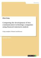 Comparing the development of two communication technology companies using financial statement analysis: Using examples of Huawei and Ericsson 3668557330 Book Cover