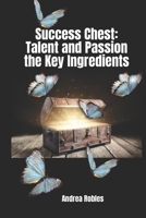 Success Chest: Talent and Passion the Key Ingredients B0CV5PGDC9 Book Cover