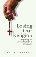 Losing Our Religion: Exploring the Deconstruction of Christianity 0645348864 Book Cover
