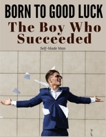 Born to Good Luck: The Boy Who Succeeded 1805475479 Book Cover