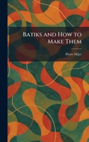 Batiks and How to Make Them 1025470974 Book Cover