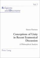 Conceptions Of Unity In Recent Ecumenical Discussion: A Philosophical Anaylsis 3906758516 Book Cover