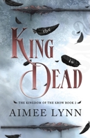 The King is Dead (The Kingdom of the Krow) B0DZ1PKXTW Book Cover