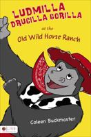 Ludmilla Drucilla Gorilla at the Old Wild Horse Ranch 1625109474 Book Cover