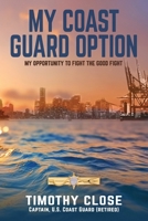 My Coast Guard Option : My Opportunity to Fight the Good Fight 1966413114 Book Cover