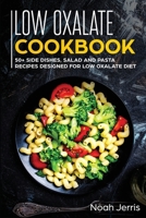 Low Oxalate Cookbook: 50+ Side Dishes, Salad and Pasta Recipes Designed for Low Oxalate Diet 1648641024 Book Cover