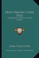 How Dreams Come True: A Dramatic Sketch in Two Scenes 1162948604 Book Cover