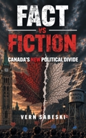 Fact VS Fiction: Canada's New Political Divide 1038379369 Book Cover
