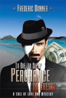 To Die to Sleep Perchance to Dream: (a Tale of Love and Mystery) 1483650944 Book Cover