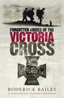 Forgotten Voices of the Victoria Cross 0091938171 Book Cover
