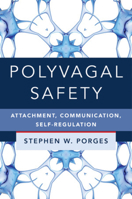 Polyvagal Safety: Attachment, Communication, Self-Regulation 1324016272 Book Cover
