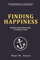 Finding Happiness: Building Stable Relationships in Turbulent Times 1633570363 Book Cover