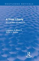 A Truer Liberty: Simone Weil and Marxism 0415901952 Book Cover