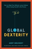 Global Dexterity: How to Adapt Your Behavior Across Cultures without Losing Yourself in the Process 1422187276 Book Cover