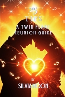 The 25 Insightful Reunion Tips: A Quick Guide For Twin Flame Newbies B0BRWZ7SWX Book Cover