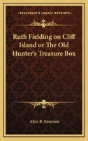 Ruth Fielding on Cliff Island; or, The Old Hunter's Treasure Box 1514735806 Book Cover