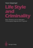 Life Style and Criminality: Basic Research and Its Application: Criminological Diagnosis and Prognosis 3642713246 Book Cover