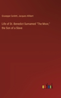 Life of St. Benedict Surnamed "The Moor," the Son of a Slave 3385364124 Book Cover