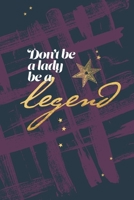 Don't be a lady be a legend 1711019348 Book Cover