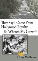 They Say I Come From Hollywood Royalty...So Where's My Crown? B08L4C8NWK Book Cover