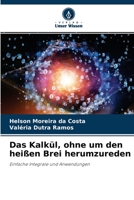 Das Kalkül, ohne um den heißen Brei herumzureden: Einfache Integrale und Anwendungen 6204138839 Book Cover