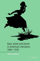 Race, Work, and Desire in American Literature, 1860-1930 0521120195 Book Cover
