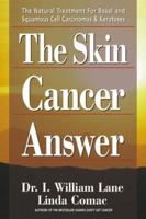 The Skin Cancer Answer: The Natural Treatment for Basal and Sqamous Cell Carcinomas and Keratoses 0895298651 Book Cover