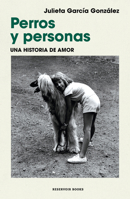Perros y personas. una historia de amor / Dogs and People: A Love Story (Spanish Edition) 6073860951 Book Cover