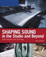 Shaping Sound in the Studio and Beyond: Audio Aesthetics and Technology 1598633910 Book Cover
