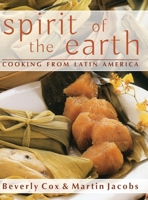 Spirit of the Earth: Native Cooking from Latin America 1584790245 Book Cover