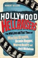 Hollywood Hellraisers: The Wild Lives and Fast Times of Marlon Brando, Dennis Hopper, Warren Beatty and Jack Nicholson 1510718583 Book Cover