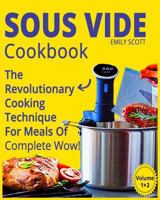 Sous Vide Cookbook: The Revolutionary Cooking Technique for Meals of Complete Wow! (2 Books in 1) 1979245568 Book Cover