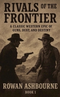 Rivals of the Frontier: A Classic Western Epic of Guns, Dust, and Destiny B0FSCL2GHP Book Cover