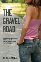 The Gravel Road: When God Sends You Down a Road You Never Thought You'd Travel B0BS95NFQ2 Book Cover