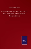 Consolidated Index of the Reports of the Committees of the House of Representatives 1341336263 Book Cover