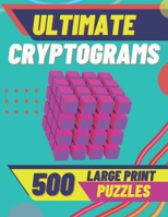 Ultimate Cryptograms: 500 Large Print Puzzles to Sharp Your Mind B08K41YDSV Book Cover