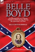 Belle Boyd: the Recollections of a Famous Female Confederate Spy During the American Civil War 1782828672 Book Cover